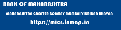 BANK OF MAHARASHTRA  MAHARASHTRA GREATER BOMBAY MUMBAI VIKRIKAR BHAVAN  micr code